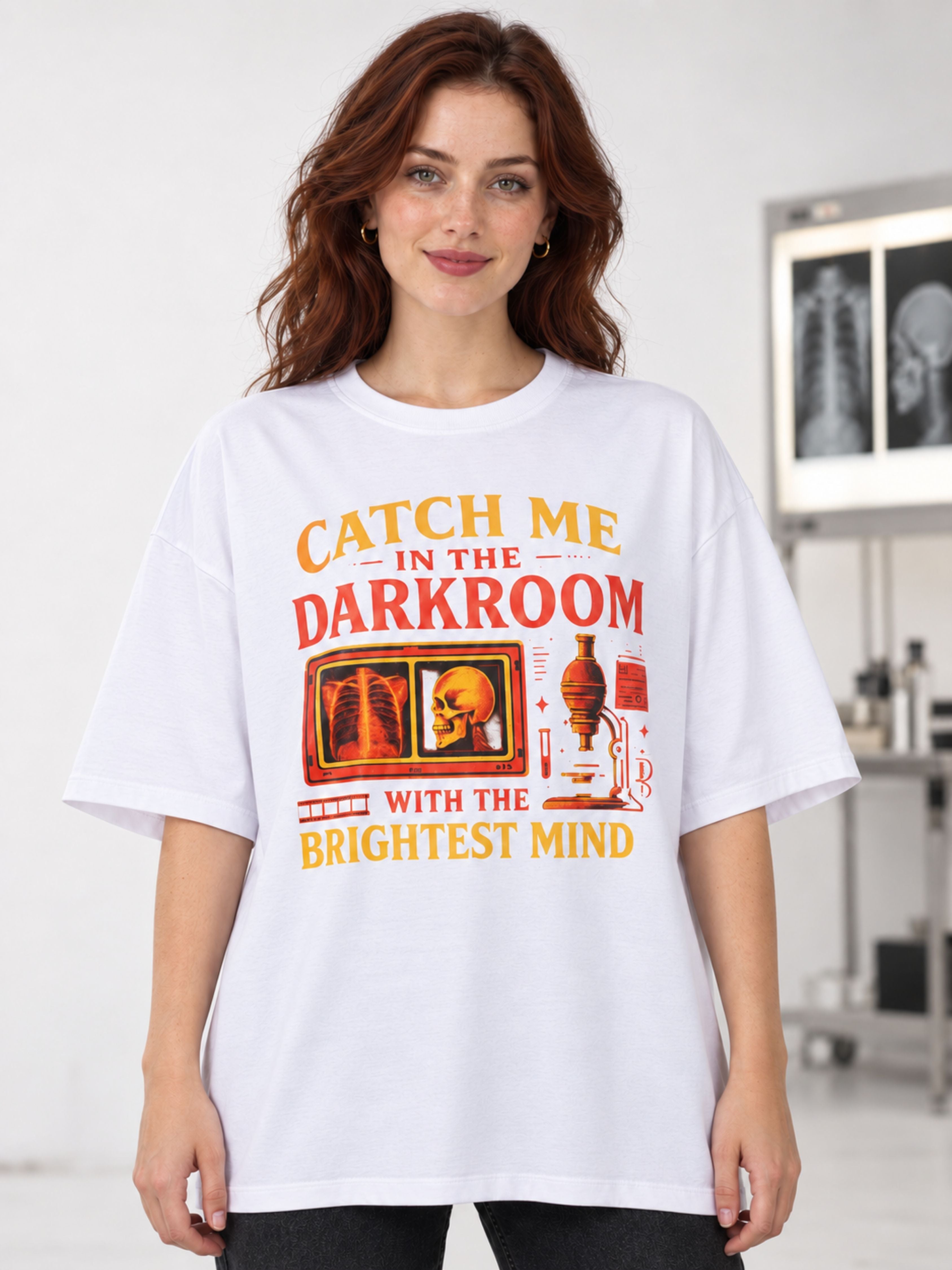 Radiologist | Catch Me In The Darkroom With The Brightest Minds | Oversized T-shirt For Women