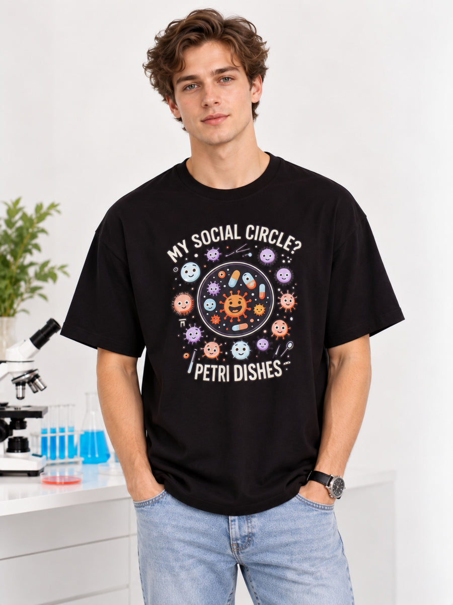 Microbiologist | My social circle? Petri dishes | Oversized fit Tshirt