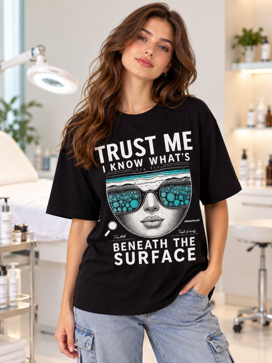Dermatologist  | Trust Me, I Know What’s Beneath the Surface | Oversized fit Tshirt For Women