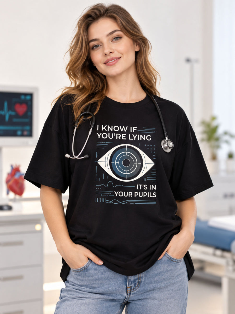 Opthalmologist | I Know If You're Lying - It's In Your Pupils | Oversized T-Shirt For Women