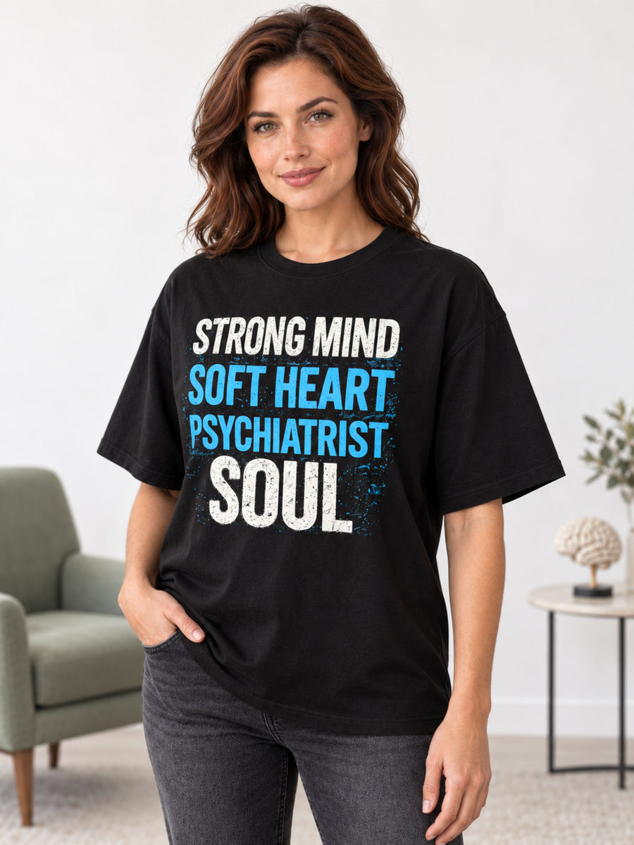 Psychiatrist  | Strong Mind. Soft Heart. Psychiatrist Soul. | Oversized fit Tshirt For Women