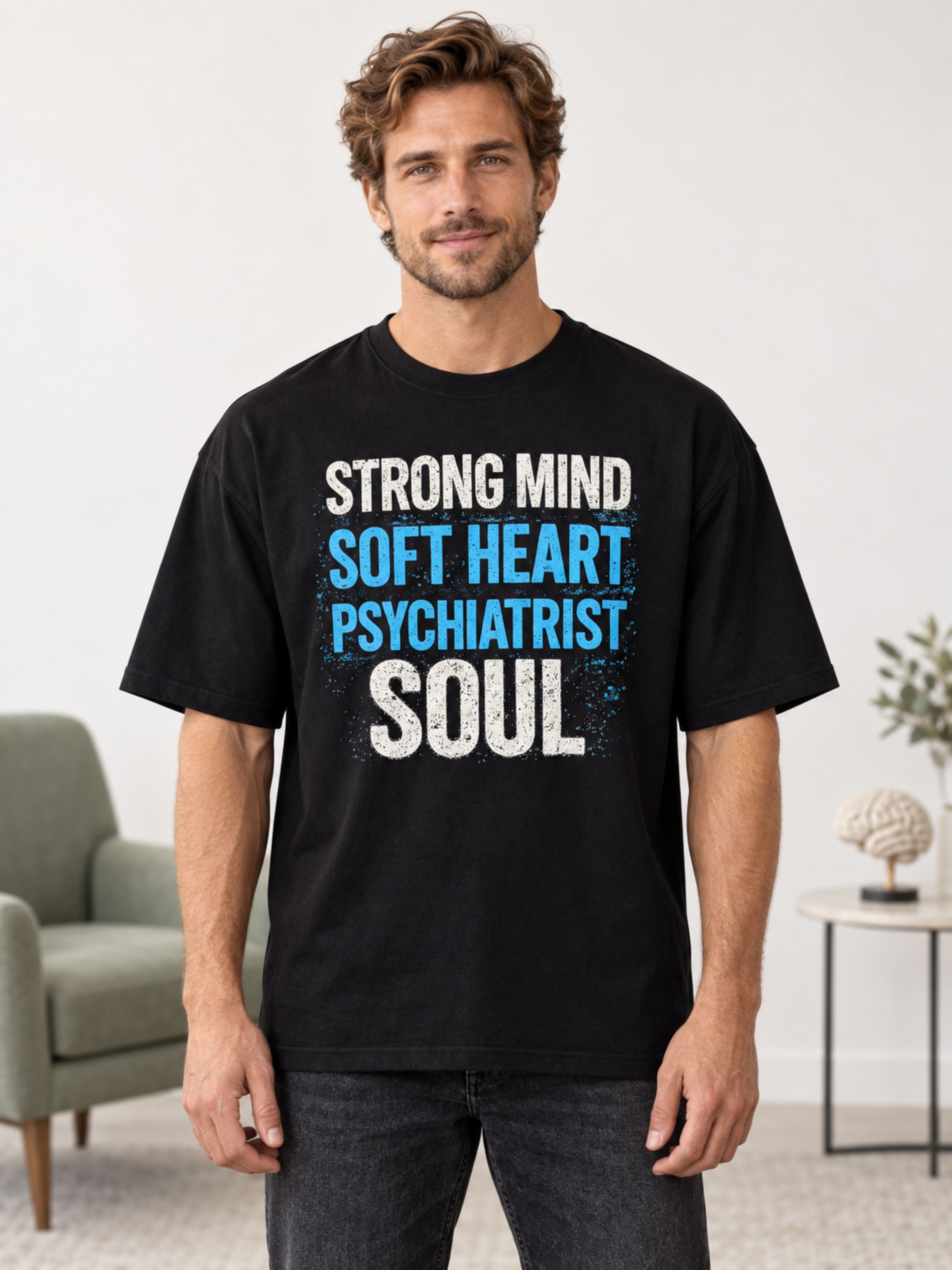 Psychiatrist | Strong Mind. Soft Heart. Psychiatrist Soul | Oversized T-shirt For Men
