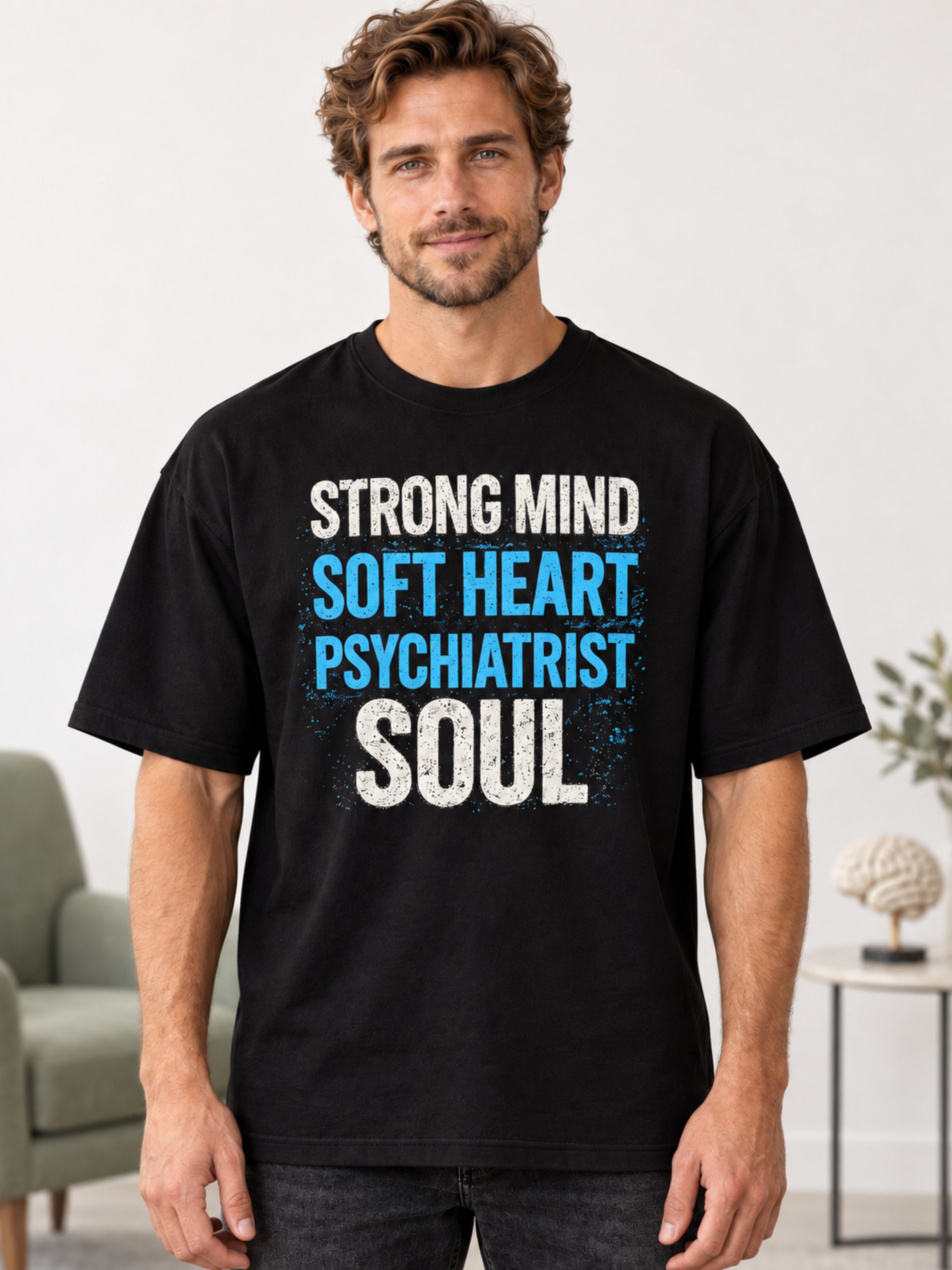 Psychiatrist | Strong Mind. Soft Heart. Psychiatrist Soul | Oversized T-shirt For Men