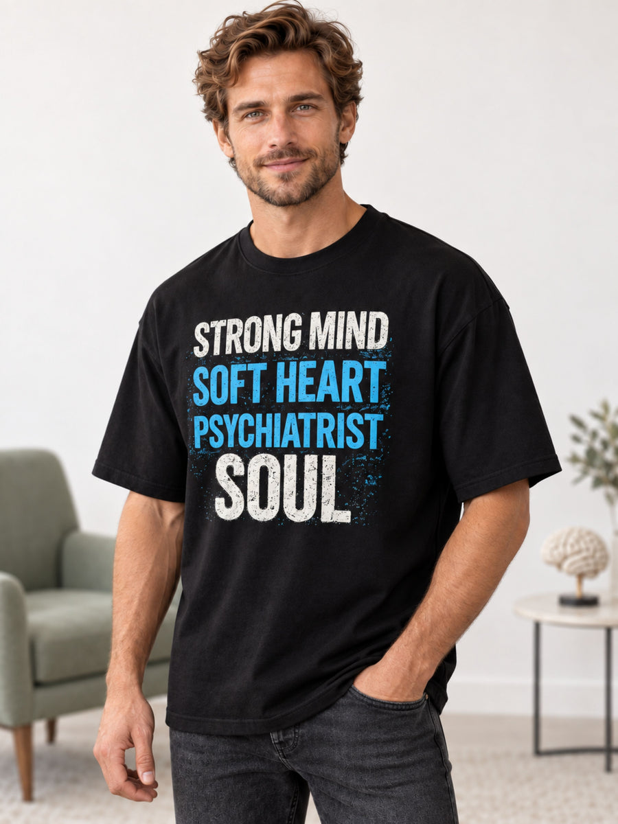 Psychiatrist | Strong Mind. Soft Heart. Psychiatrist Soul | Oversized T-shirt For Men