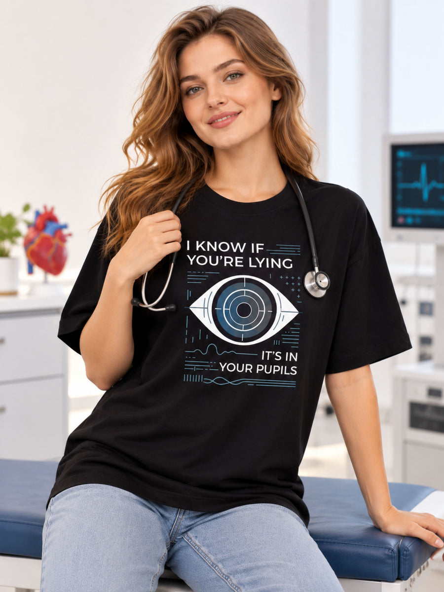 Opthalmologist | I Know If You're Lying - It's In Your Pupils | Oversized T-Shirt For Women