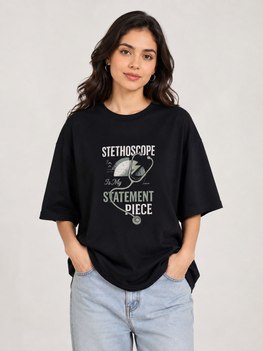 Physician | Stethoscope Is My Statement Piece | Oversized Trendy Tshirt For Women