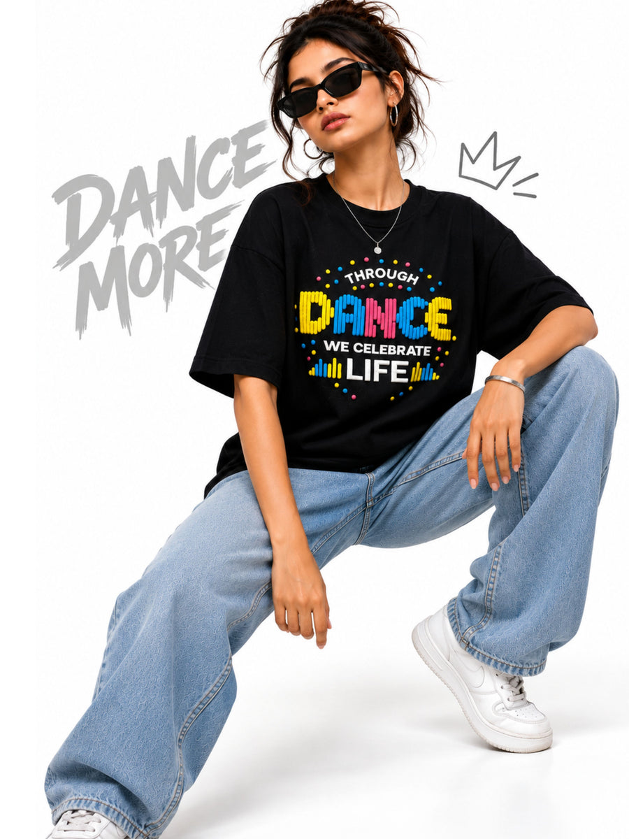 Dancer | Through Dance We Celebrate Life | Oversized T-shirt For Women