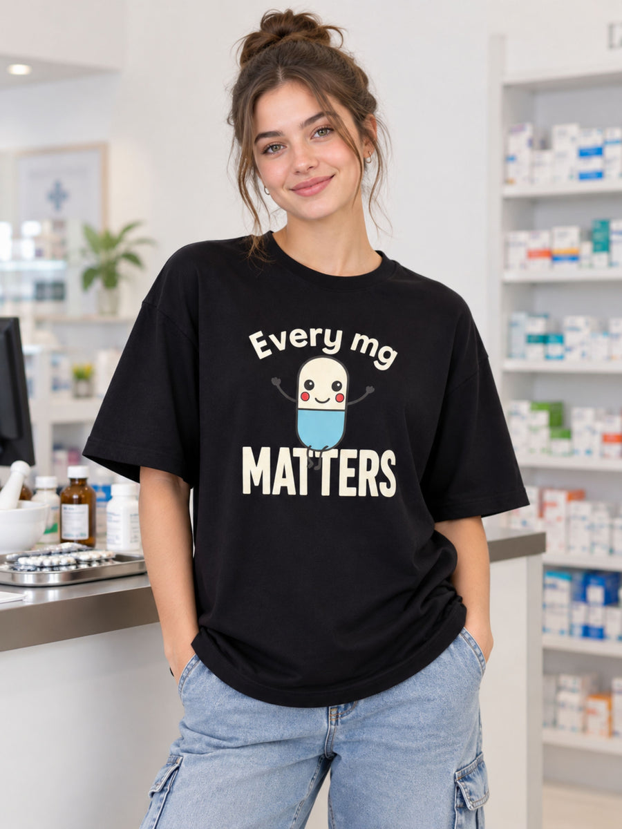 Pharmacists | Every mg Matters | Oversized Trendy T-shirt For Women