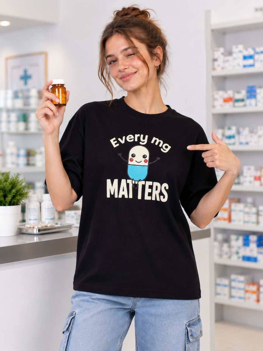 Pharmacists | Every mg Matters | Oversized Trendy T-shirt For Women