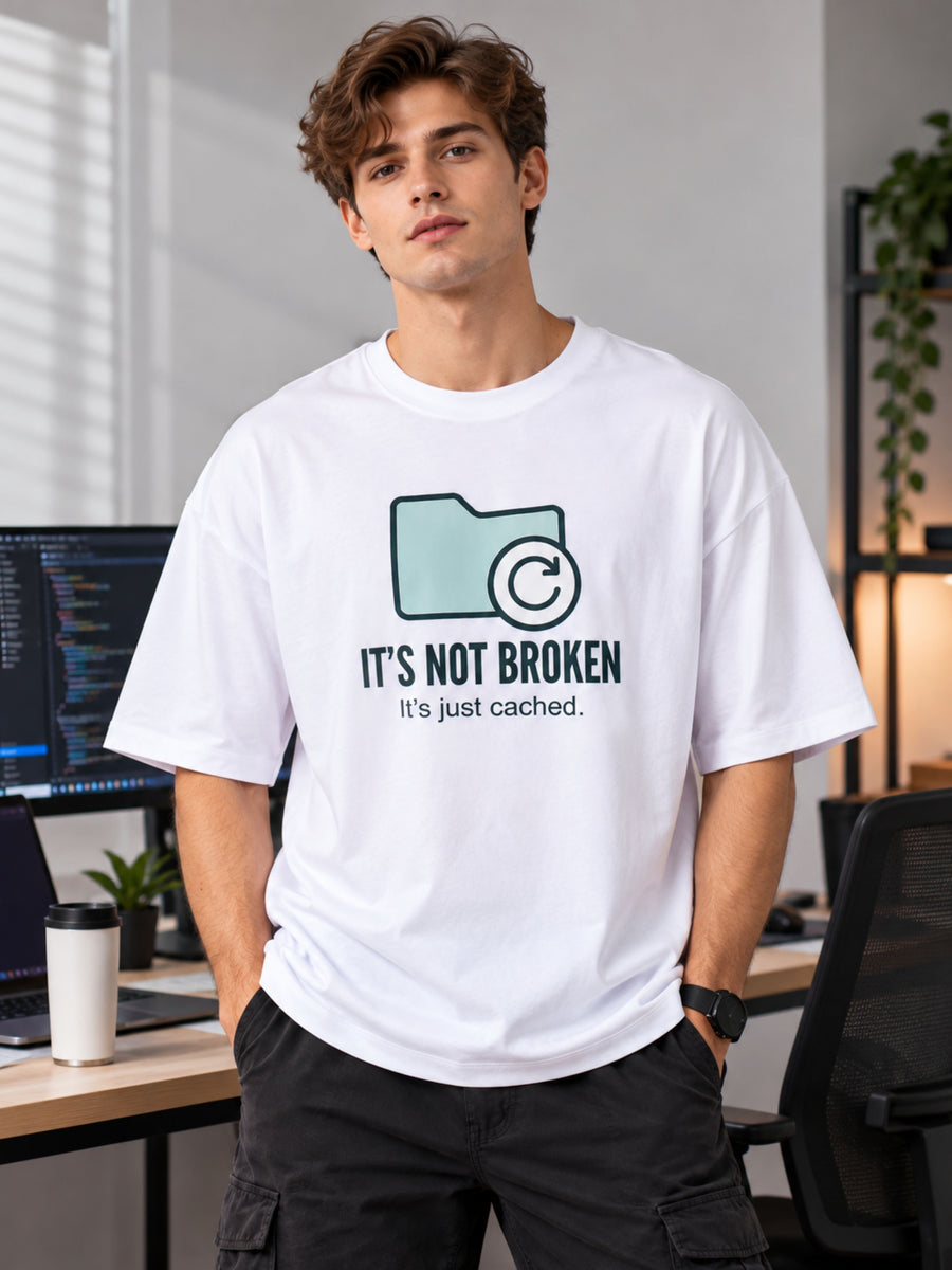 Software Engineer | It's Not Broken. It's Just Cached | Oversized Printed T-Shirt For Men