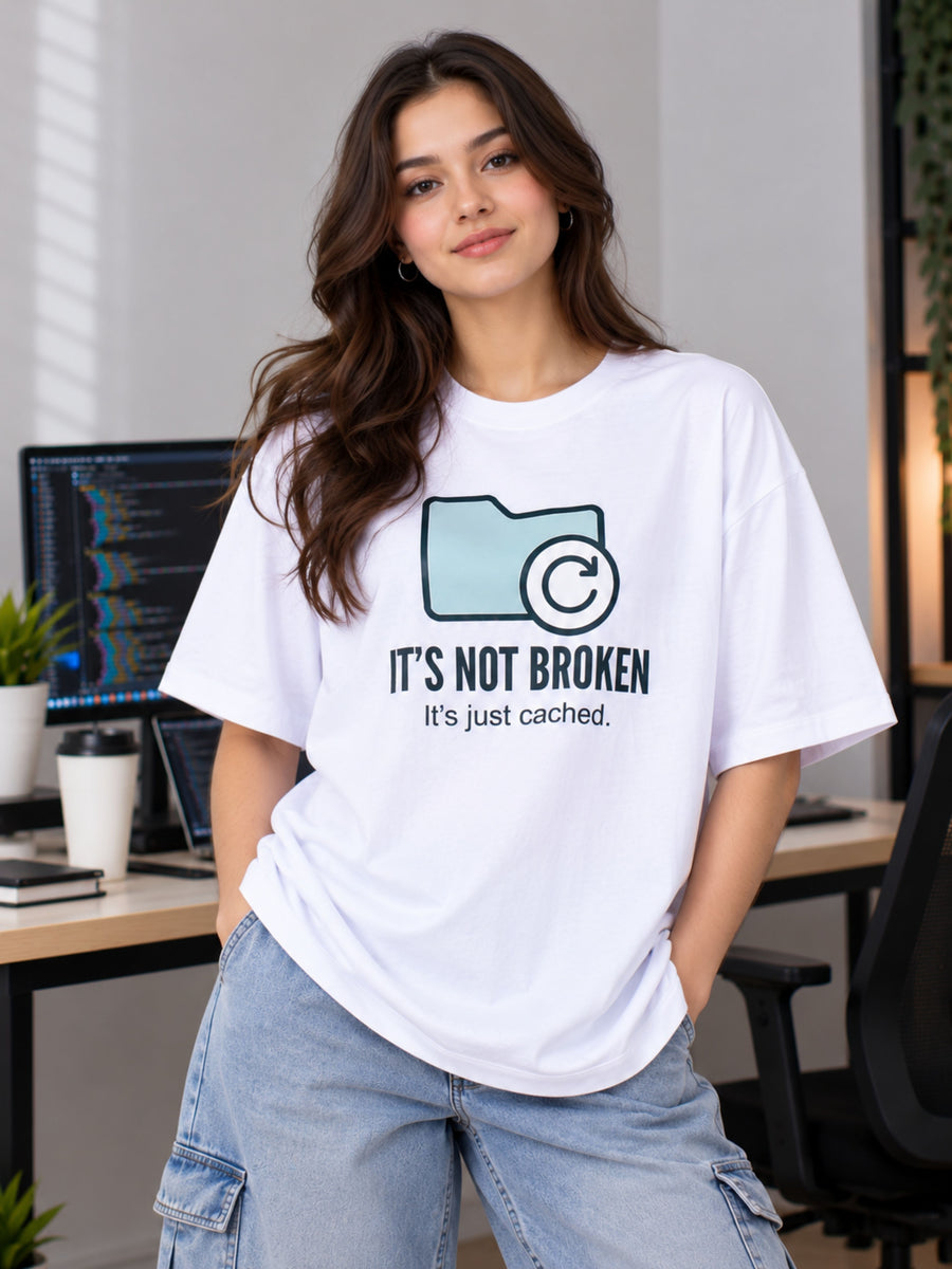 Software Engineer | It's Not Broken. It's Just Cached | Oversized Printed T-Shirt For Women