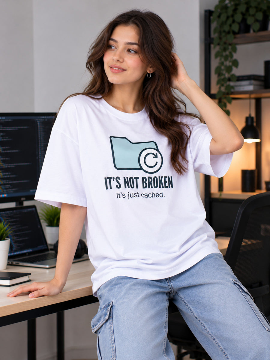 Software Engineer | It's Not Broken. It's Just Cached | Oversized Printed T-Shirt For Women