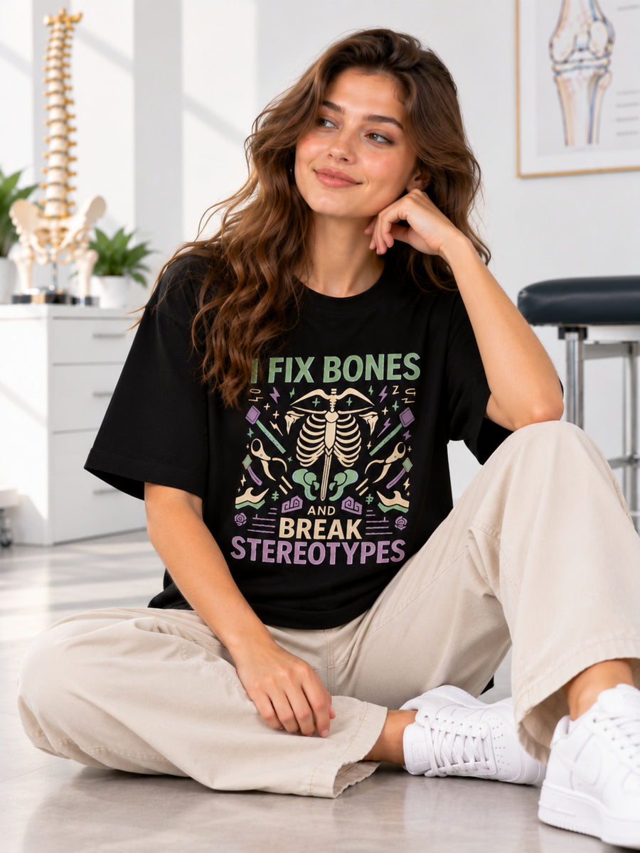 Orthopedician | I Fix Bones and Break Stereotypes | Oversized fit Tshirt