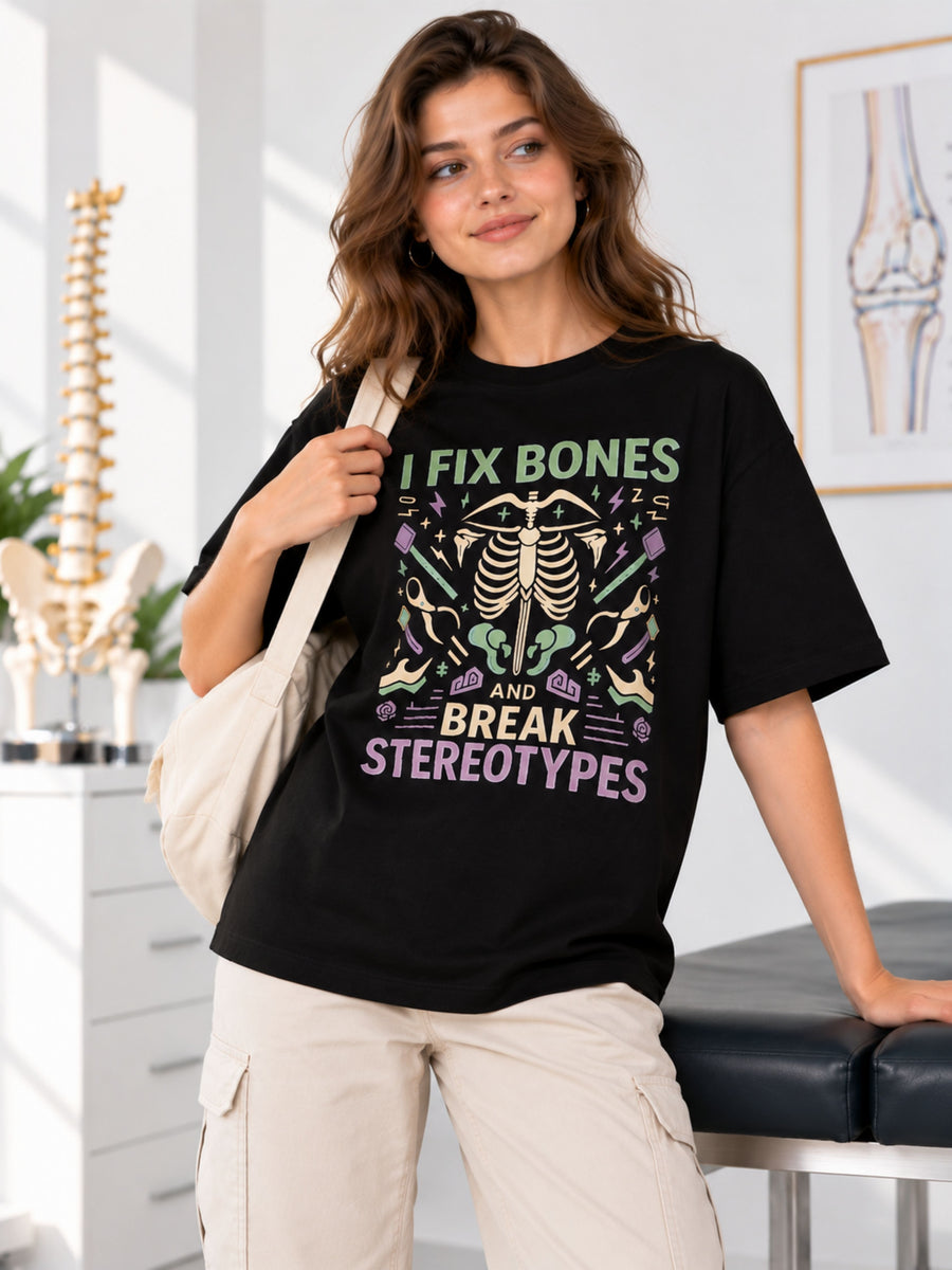 Orthopedician | I Fix Bones and Break Stereotypes | Oversized fit Tshirt