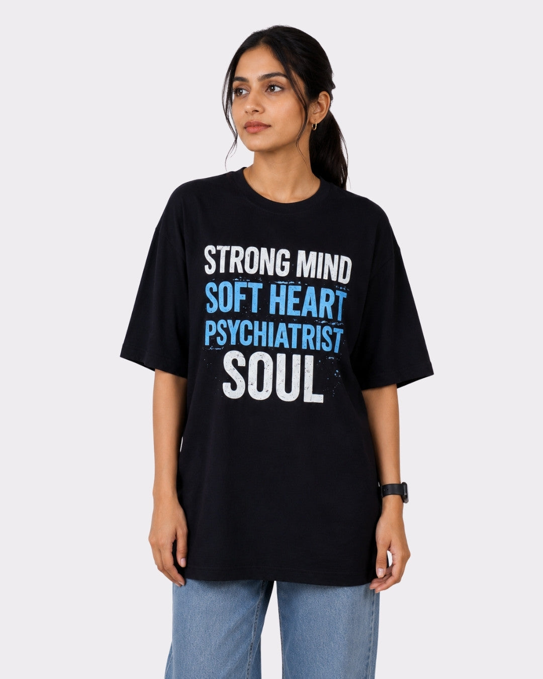 Psychiatrist  | Strong Mind. Soft Heart. Psychiatrist Soul. | Oversized fit Tshirt For Women