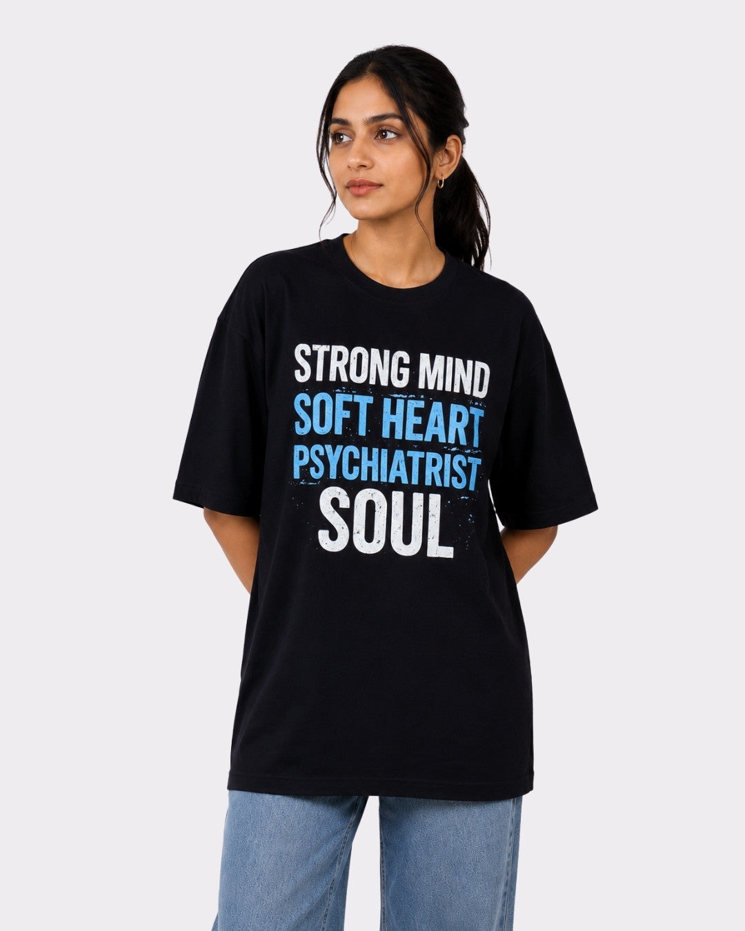 Psychiatrist  | Strong Mind. Soft Heart. Psychiatrist Soul. | Oversized fit Tshirt For Women