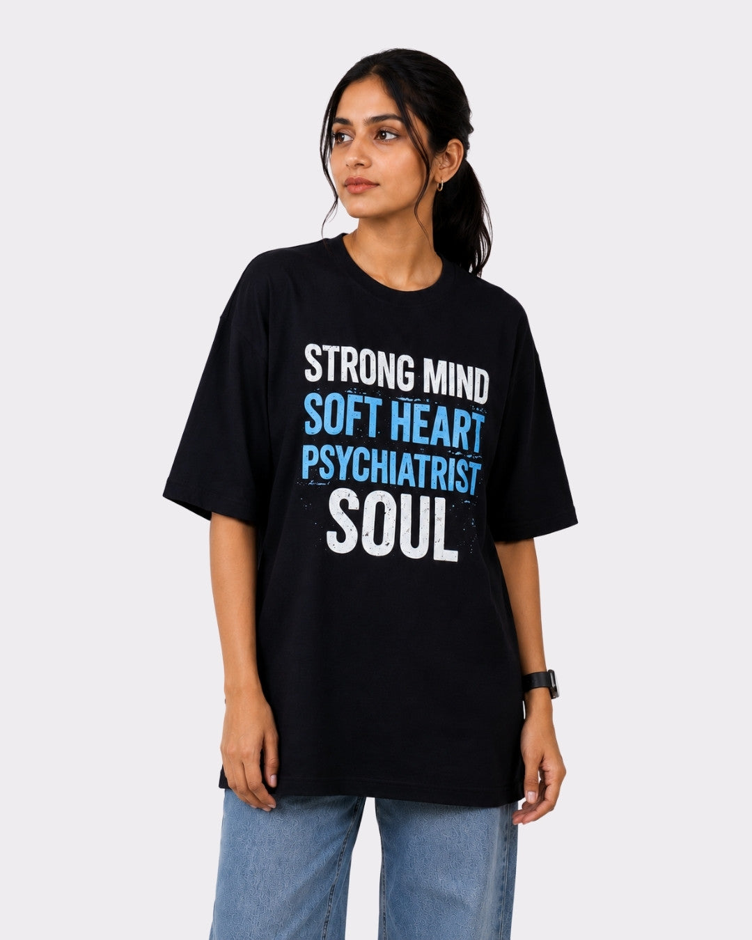 Psychiatrist  | Strong Mind. Soft Heart. Psychiatrist Soul. | Oversized fit Tshirt For Women