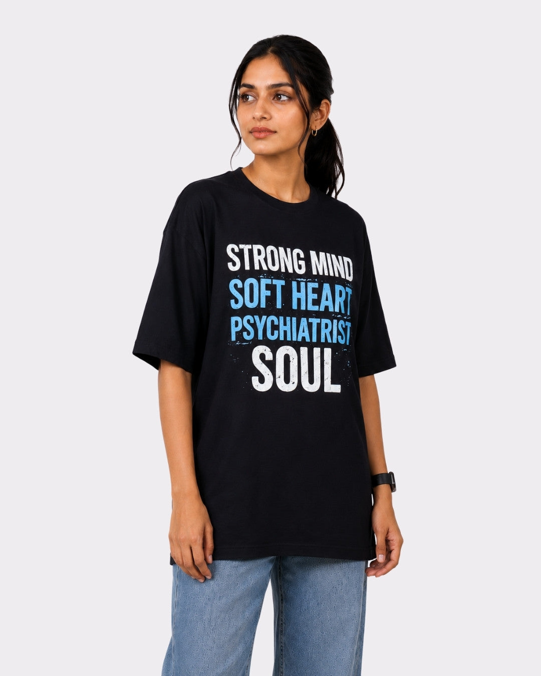 Psychiatrist  | Strong Mind. Soft Heart. Psychiatrist Soul. | Oversized fit Tshirt For Women