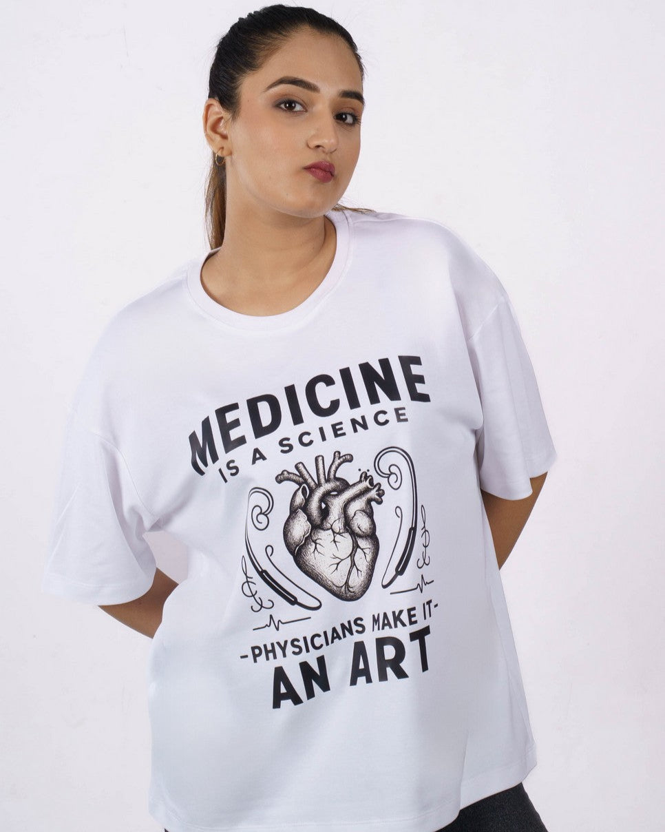 Physician | Medicine is a Science. Physicians Make It an Art | Oversized fit Tshirt